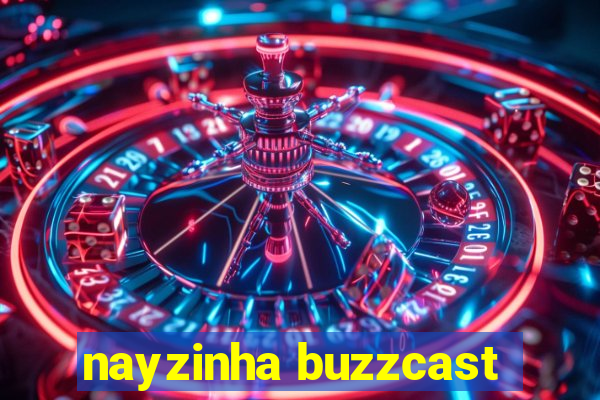 nayzinha buzzcast